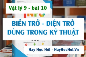 Biến trở là gì? Cấu tạo và công dụng của Biến trở, Điện trở dùng trong kỹ thuật và Bài tập - Vật lý 9 bài 10
